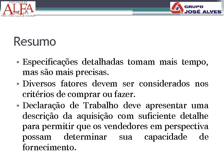 Resumo • Especificações detalhadas tomam mais tempo, mas são mais precisas. • Diversos fatores