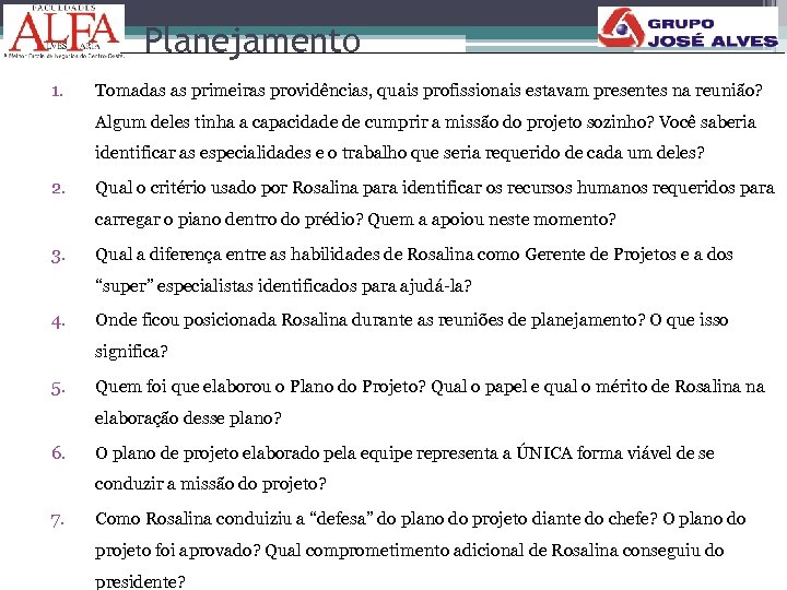 Planejamento 1. Tomadas as primeiras providências, quais profissionais estavam presentes na reunião? Algum deles