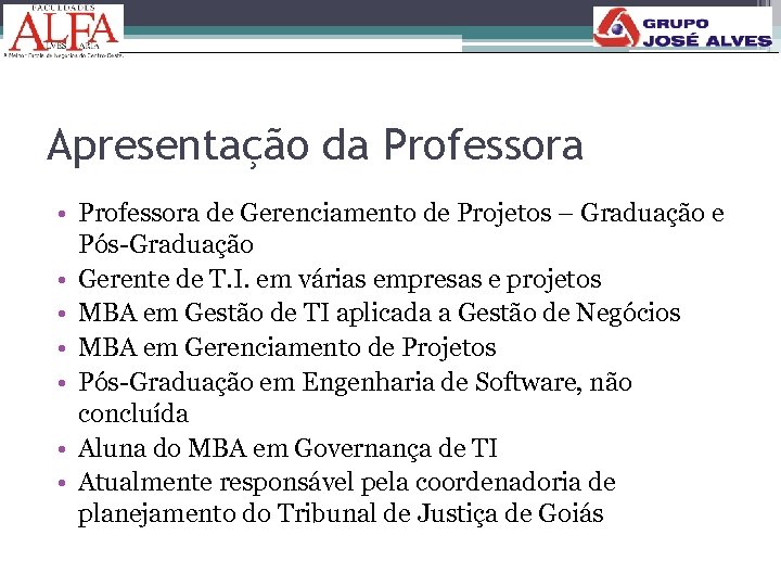 Apresentação da Professora • Professora de Gerenciamento de Projetos – Graduação e Pós-Graduação •