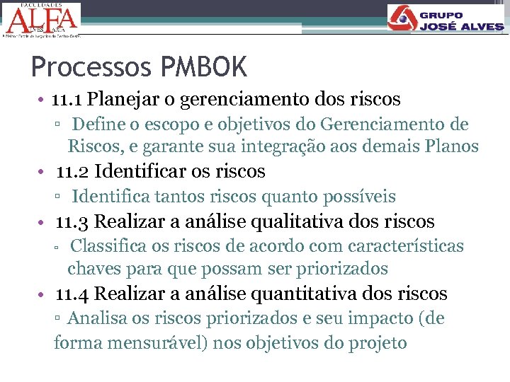 Processos PMBOK • 11. 1 Planejar o gerenciamento dos riscos ▫ Define o escopo