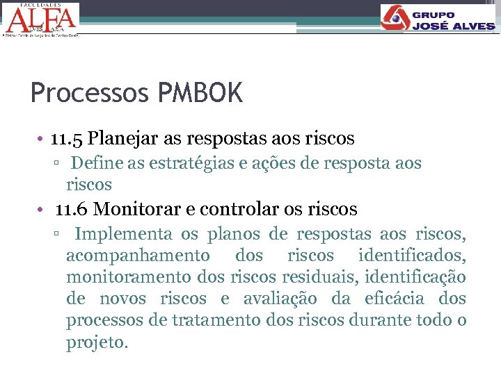 Processos PMBOK • 11. 5 Planejar as respostas aos riscos ▫ Define as estratégias