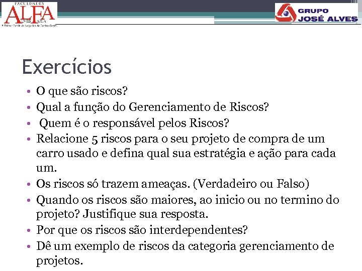 Exercícios • • O que são riscos? Qual a função do Gerenciamento de Riscos?