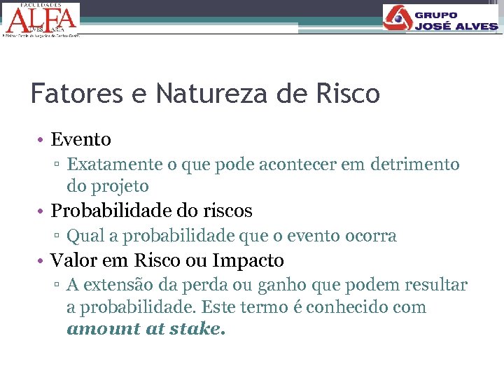 Fatores e Natureza de Risco • Evento ▫ Exatamente o que pode acontecer em