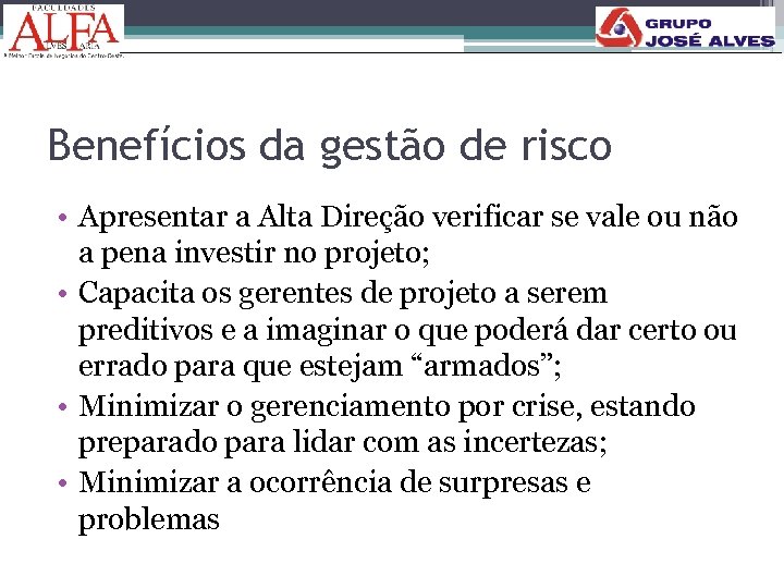 Benefícios da gestão de risco • Apresentar a Alta Direção verificar se vale ou