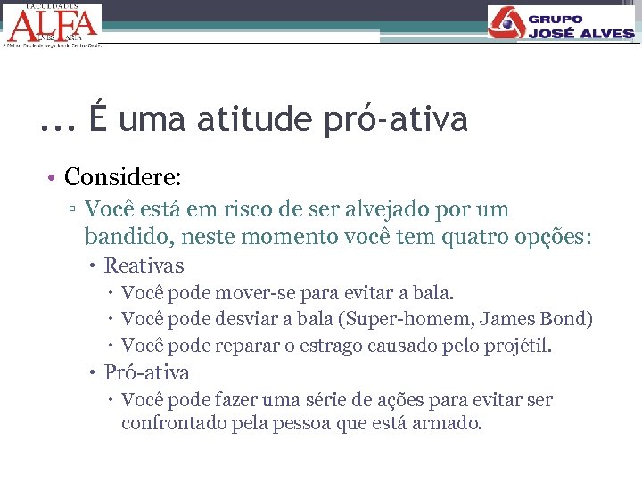 . . . É uma atitude pró-ativa • Considere: ▫ Você está em risco