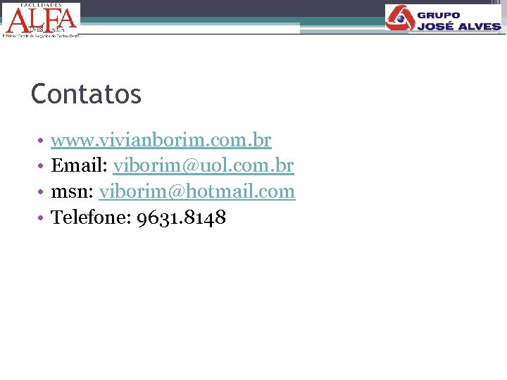 Contatos • • www. vivianborim. com. br Email: viborim@uol. com. br msn: viborim@hotmail. com