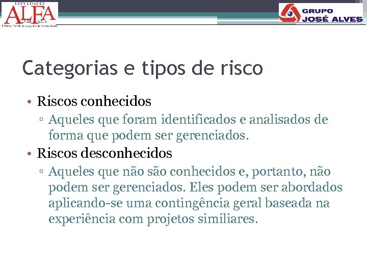 Categorias e tipos de risco • Riscos conhecidos ▫ Aqueles que foram identificados e