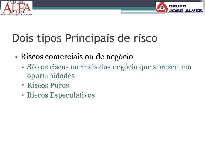 Dois tipos Principais de risco • Riscos comerciais ou de negócio ▫ São os