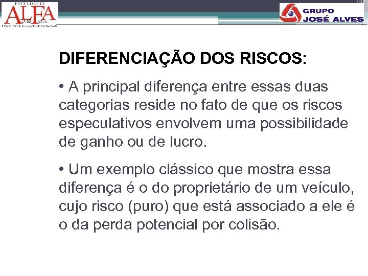 DIFERENCIAÇÃO DOS RISCOS: • A principal diferença entre essas duas categorias reside no fato