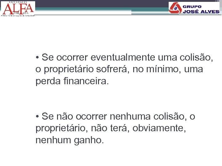  • Se ocorrer eventualmente uma colisão, o proprietário sofrerá, no mínimo, uma perda