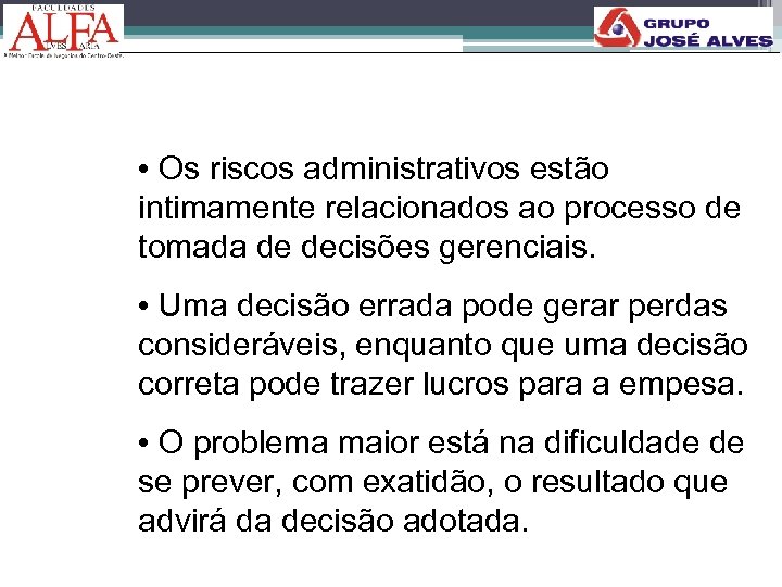  • Os riscos administrativos estão intimamente relacionados ao processo de tomada de decisões