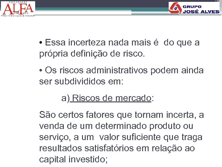  • Essa incerteza nada mais é do que a própria definição de risco.