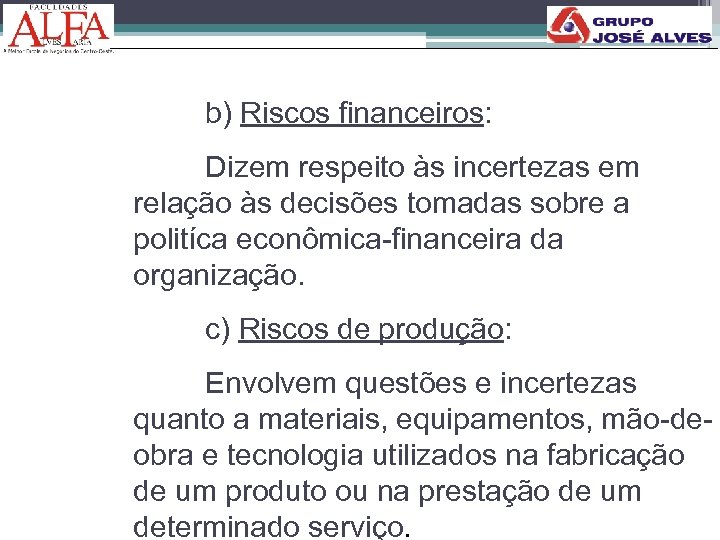 b) Riscos financeiros: Dizem respeito às incertezas em relação às decisões tomadas sobre a