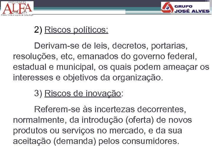 2) Riscos políticos: Derivam-se de leis, decretos, portarias, resoluções, etc, emanados do governo federal,