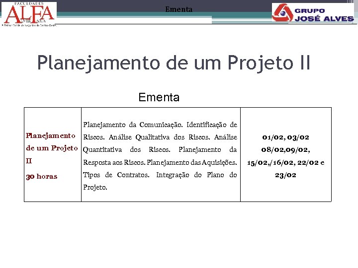 Ementa Planejamento de um Projeto II Ementa Planejamento da Comunicação. Identificação de Planejamento Riscos.