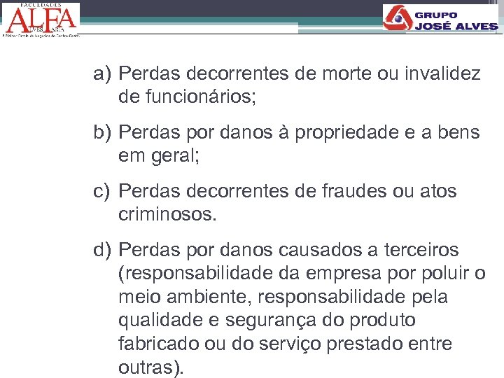 a) Perdas decorrentes de morte ou invalidez de funcionários; b) Perdas por danos à