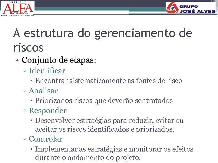 A estrutura do gerenciamento de riscos • Conjunto de etapas: ▫ Identificar Encontrar sistematicamente