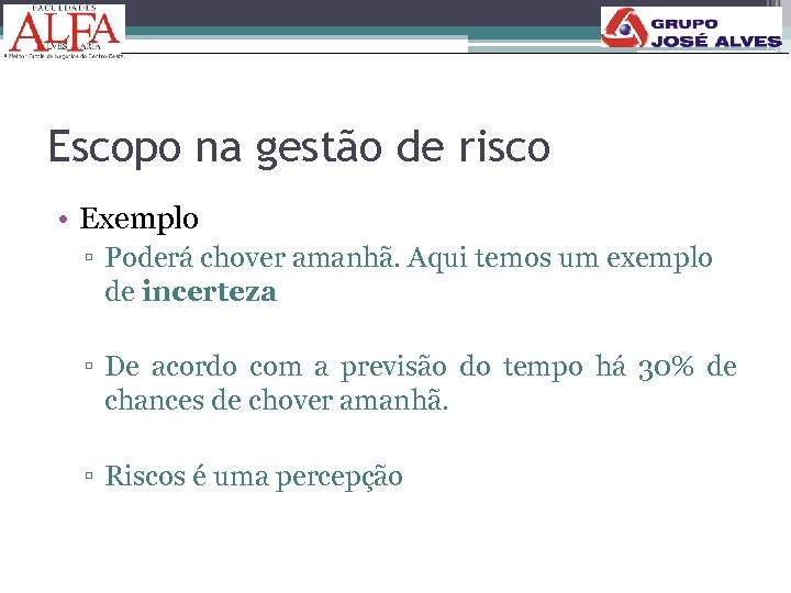 Escopo na gestão de risco • Exemplo ▫ Poderá chover amanhã. Aqui temos um