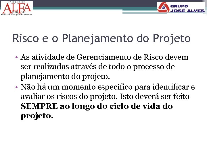 Risco e o Planejamento do Projeto • As atividade de Gerenciamento de Risco devem