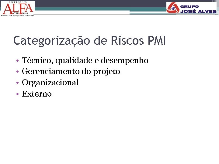 Categorização de Riscos PMI • • Técnico, qualidade e desempenho Gerenciamento do projeto Organizacional