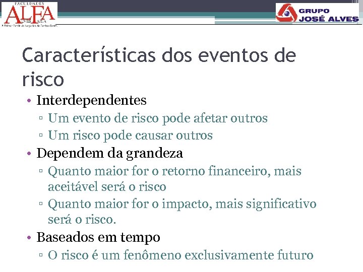 Características dos eventos de risco • Interdependentes ▫ Um evento de risco pode afetar