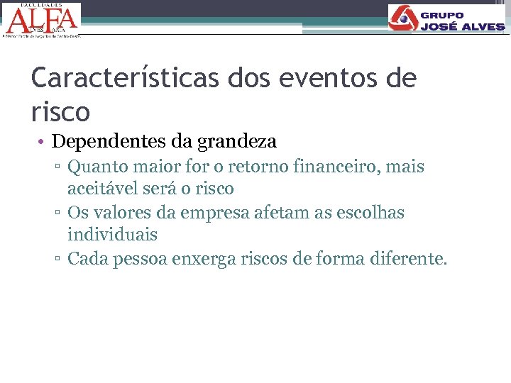 Características dos eventos de risco • Dependentes da grandeza ▫ Quanto maior for o