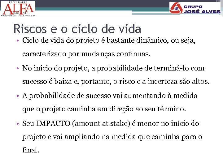 Riscos e o ciclo de vida • Ciclo de vida do projeto é bastante