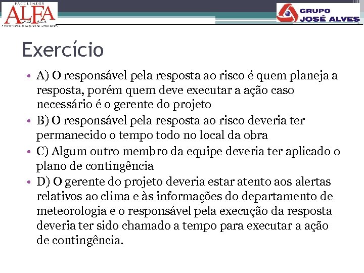 Exercício • A) O responsável pela resposta ao risco é quem planeja a resposta,