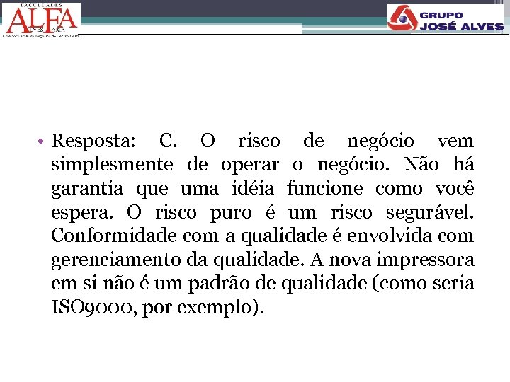  • Resposta: C. O risco de negócio vem simplesmente de operar o negócio.