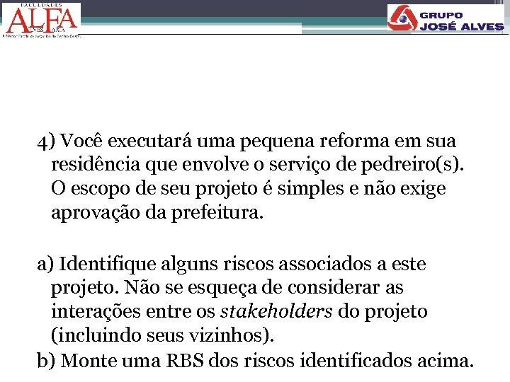 4) Você executará uma pequena reforma em sua residência que envolve o serviço de