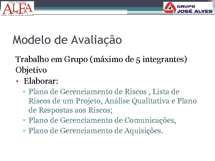 Modelo de Avaliação Trabalho em Grupo (máximo de 5 integrantes) Objetivo • Elaborar: ▫