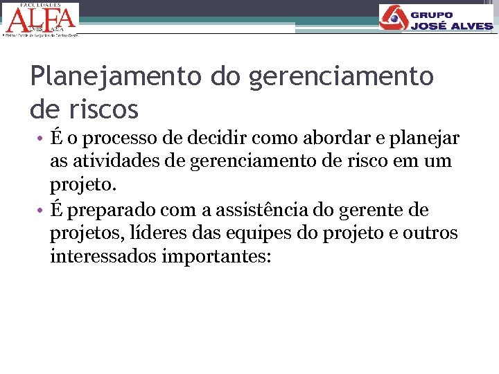 Planejamento do gerenciamento de riscos • É o processo de decidir como abordar e