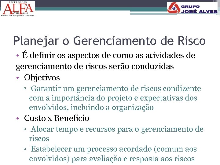 Planejar o Gerenciamento de Risco • É definir os aspectos de como as atividades