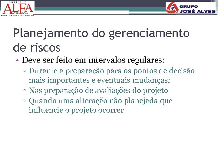 Planejamento do gerenciamento de riscos • Deve ser feito em intervalos regulares: ▫ Durante