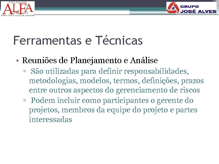 Ferramentas e Técnicas • Reuniões de Planejamento e Análise ▫ São utilizadas para definir