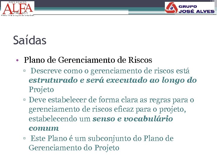 Saídas • Plano de Gerenciamento de Riscos ▫ Descreve como o gerenciamento de riscos