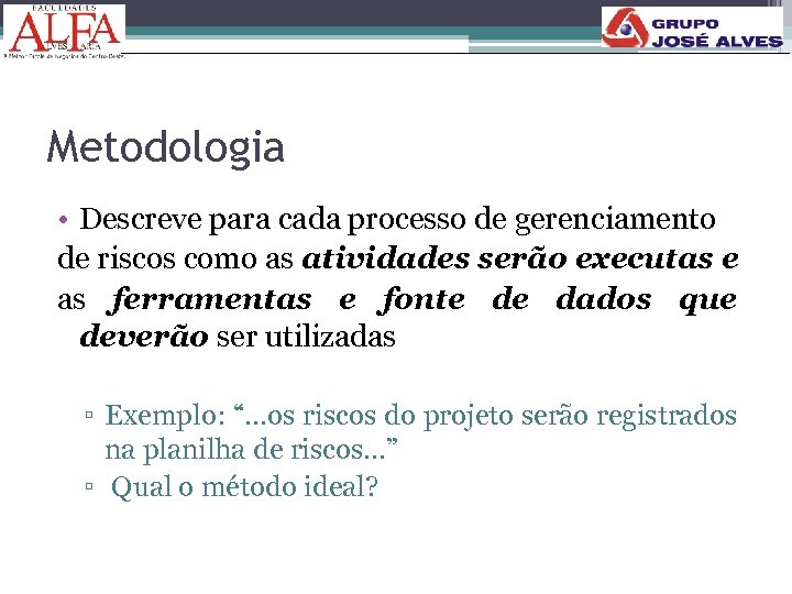 Metodologia • Descreve para cada processo de gerenciamento de riscos como as atividades serão