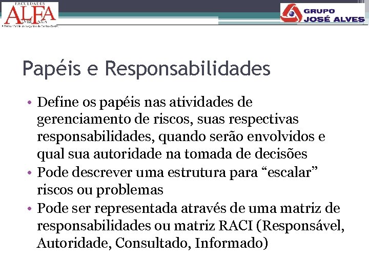 Papéis e Responsabilidades • Define os papéis nas atividades de gerenciamento de riscos, suas