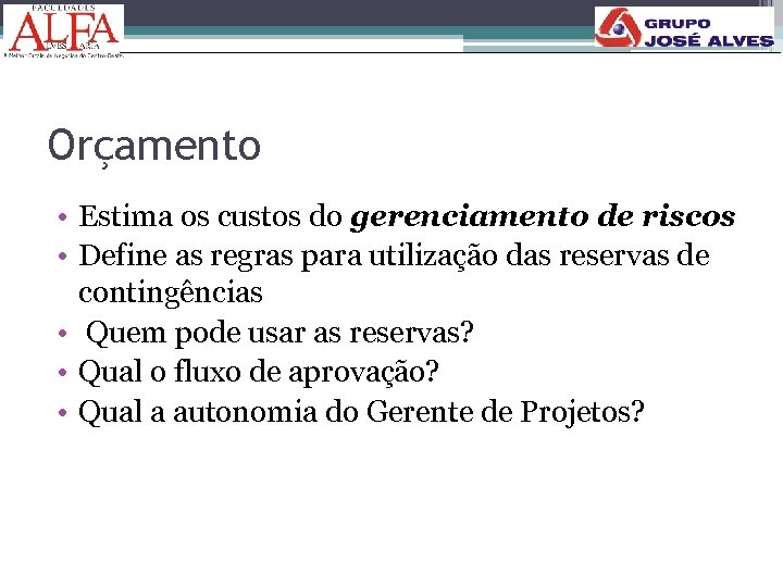 Orçamento • Estima os custos do gerenciamento de riscos • Define as regras para