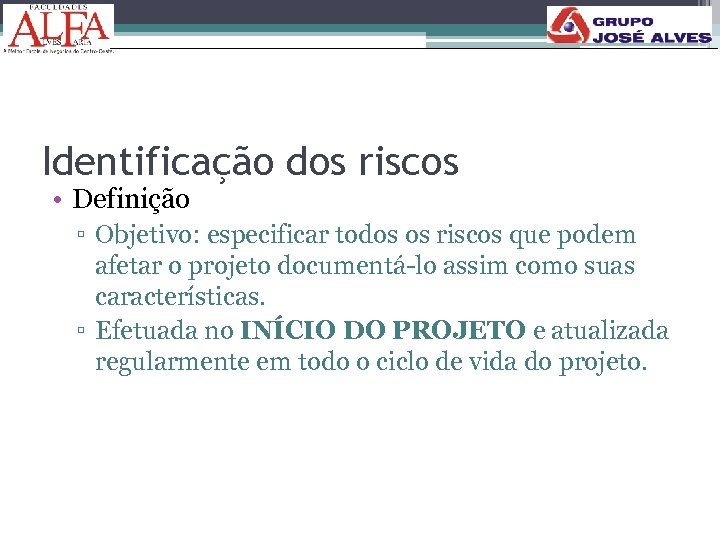 Identificação dos riscos • Definição ▫ Objetivo: especificar todos os riscos que podem afetar