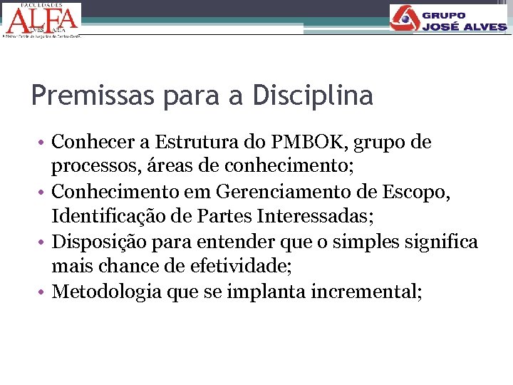 Premissas para a Disciplina • Conhecer a Estrutura do PMBOK, grupo de processos, áreas