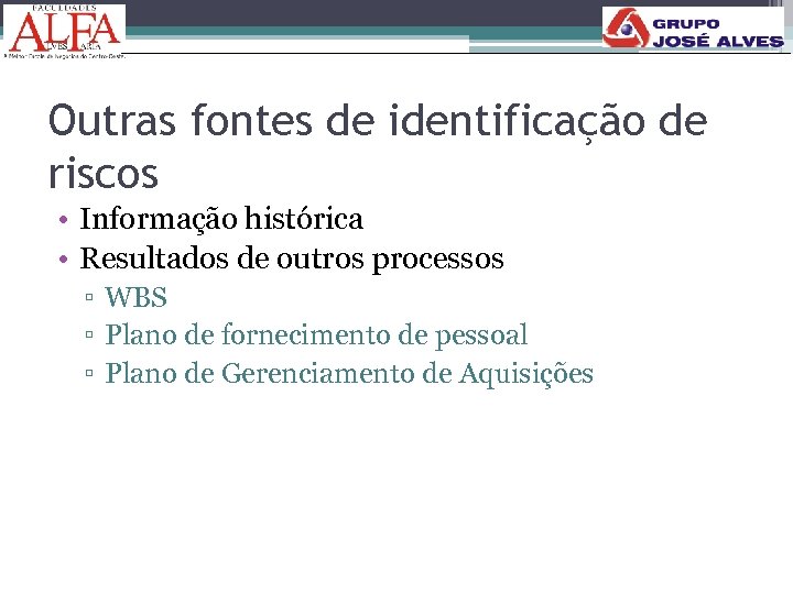 Outras fontes de identificação de riscos • Informação histórica • Resultados de outros processos