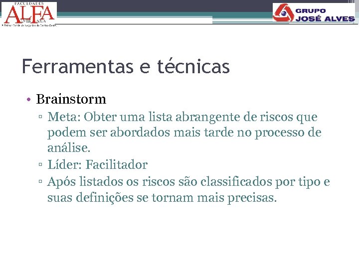 Ferramentas e técnicas • Brainstorm ▫ Meta: Obter uma lista abrangente de riscos que