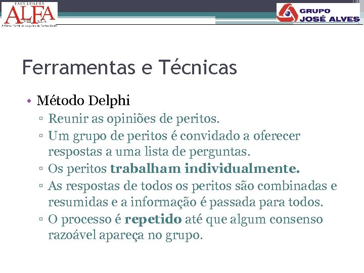 Ferramentas e Técnicas • Método Delphi ▫ Reunir as opiniões de peritos. ▫ Um