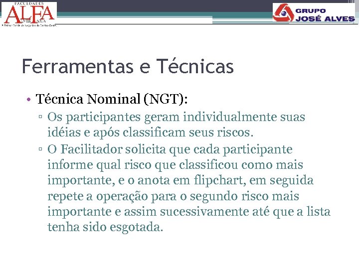 Ferramentas e Técnicas • Técnica Nominal (NGT): ▫ Os participantes geram individualmente suas idéias