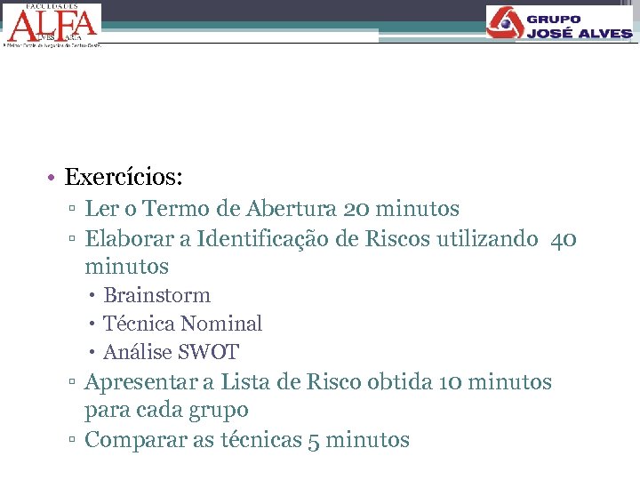  • Exercícios: ▫ Ler o Termo de Abertura 20 minutos ▫ Elaborar a