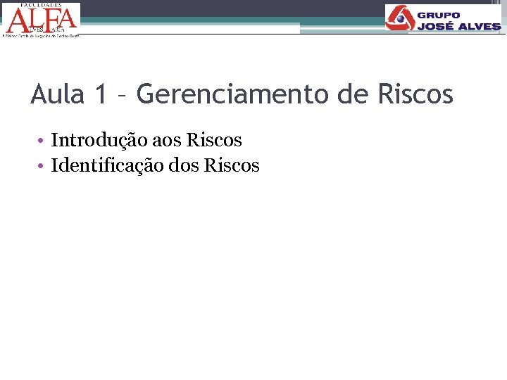 Aula 1 – Gerenciamento de Riscos • Introdução aos Riscos • Identificação dos Riscos