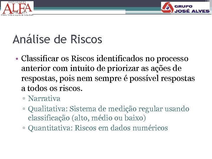 Análise de Riscos • Classificar os Riscos identificados no processo anterior com intuito de