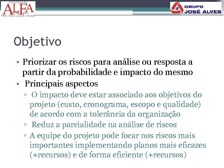 Objetivo • Priorizar os riscos para análise ou resposta a partir da probabilidade e