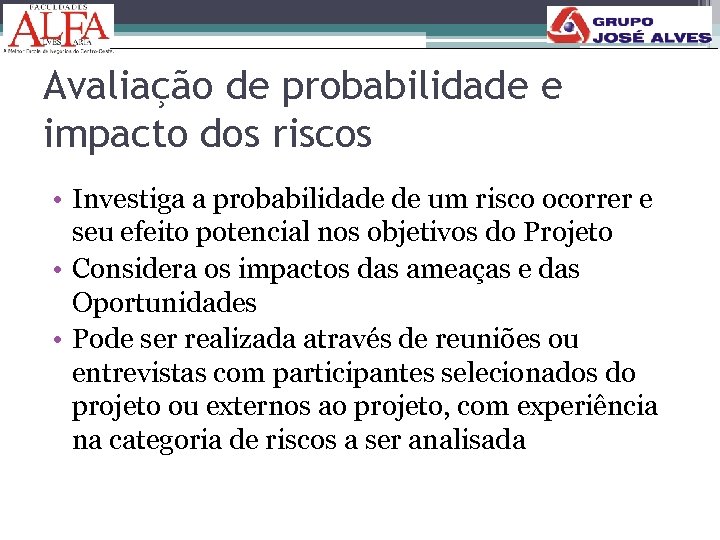 Avaliação de probabilidade e impacto dos riscos • Investiga a probabilidade de um risco